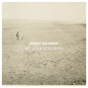 Jenny Mayhem Hellos and Goodbyes