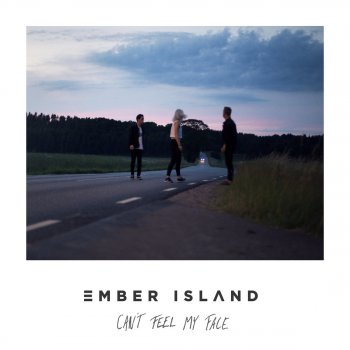 Ember Island Can't Feel My Face