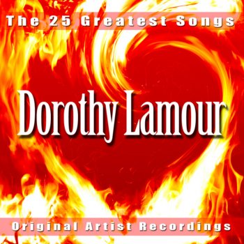 Dorothy Lamour The One Rose That's Left On My Heart