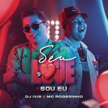 DJ Ivis feat. MC Rogerinho Seu Love Sou Eu