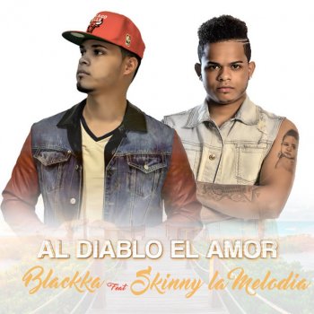 Blackka feat. Skinny La Melodía Al Diablo el Amor