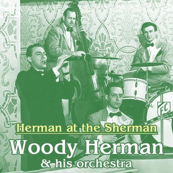 Woody Herman and His Orchestra Herman At The Sherman