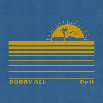 Bobby Alu Do It