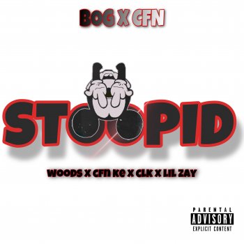 rated real woods Stoopid (feat. Cfn Ke , Clk , lil Zay)