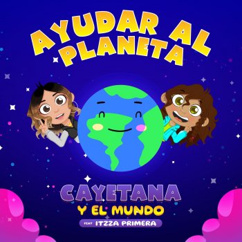 Cayetana Y El Mundo feat. Itzza Primera Ayudar Al Planeta (feat. Itzza Primera)