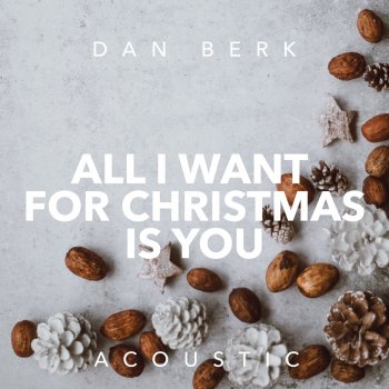 Dan Berk All I Want for Christmas Is You - Acoustic