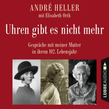 André Heller Uhren gibt es nicht mehr - Gespräche mit meiner Mutter in ihrem 102. Lebensjahr, Kapitel 15