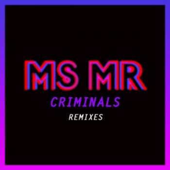 MS MR Criminals - Everything Everything Remix