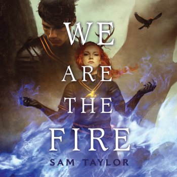 Sam Taylor Chapter 13 - We Are the Fire