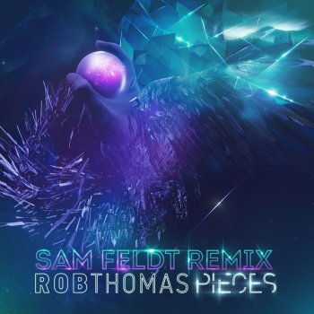 Rob Thomas Pieces (Sam Feldt Remix)