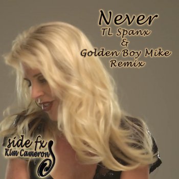 Side FX and Kim Cameron Never TL Spanx & Golden Boy Mike Remix