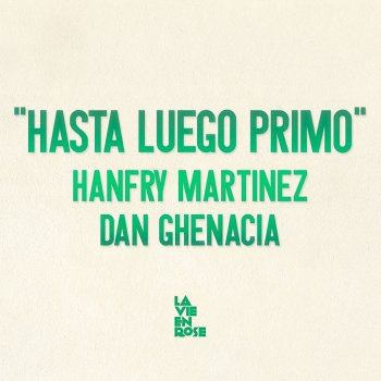 Hanfry Martinez feat. Dan Ghenacia Hasta Luego Primo - Dan Ghenacia Remix