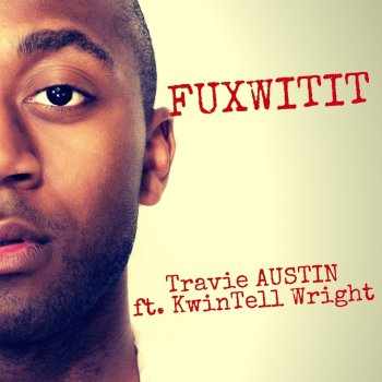 Travie Austin feat. Kwintell Wright Fuxwitit