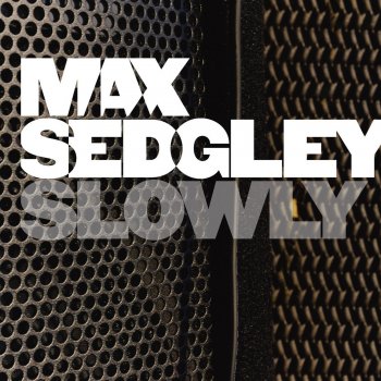 Max Sedgley Slowly