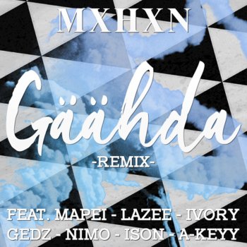 MXHXN, Ison, Lazee, Gedz, A-Keyy, Ivory, Nimo & Mapei Gäähda (feat. Mapei, Lazee, Ivory, Gedz, Nimo, Ison, A-Keyy) - Remix