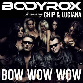 Bodyrox feat. Chip & Luciana Bow Wow Wow - Extended Mix