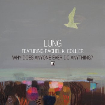 Lung feat. Rachel K Collier Why Does Anyone Ever Do Anything - Radio Edit