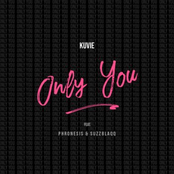 Kuvie feat. Phronesis & Suzz Blaqq Only You (feat. Phronesis and Suzz Blaqq)