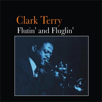 Clark Terry Flutin' and Fluglin'