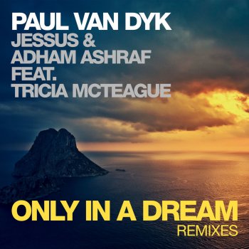 Paul van Dyk, Jessus, Adham Ashraf & Tricia McTeague Only In a Dream (Ashton Remix)