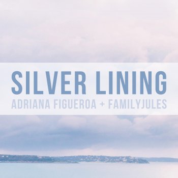 Adriana Figueroa feat. FamilyJules Silver Lining