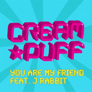 Creampuff feat. J Rabbit You Are My Friend - Original Single Version