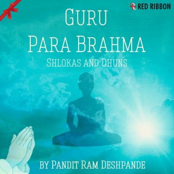 Pandit Ram Deshpande Guru Para Brahma - Shlokas & Dhuns