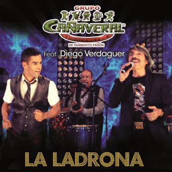 Grupo Cañaveral De Humberto Pabón feat. Diego Verdaguer La Ladrona