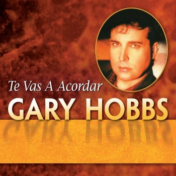 Gary Hobbs Te Vas A Acordar