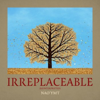 Nao'ymt Irreplaceable (Reinterpreted)