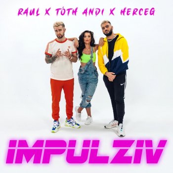 RAUL feat. TÓTH ANDI & Herceg IMPULZÍV