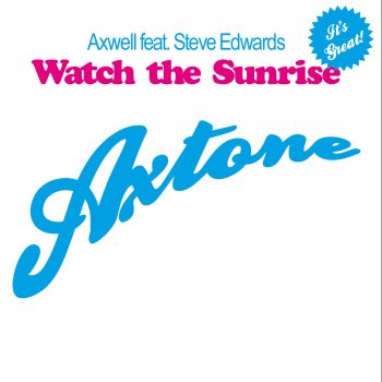 Axwell feat. Steve Edwards Watch the Sunrise (Radio Edit)