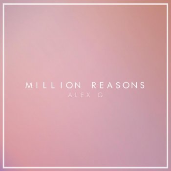 (Sandy) Alex G Million Reasons