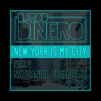 DJ Rob Dinero feat. Nathaniel the Great & A.L. New York Is My City (feat. Nathaniel the Great & a.L.)