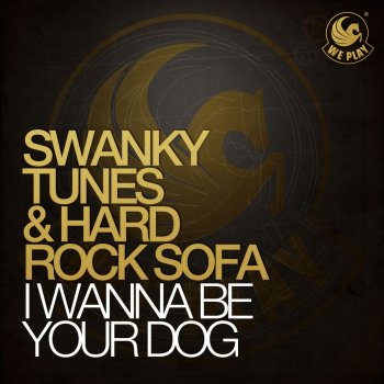 Hard Rock Sofa & Swanky Tunes I Wanna Be Your Dog