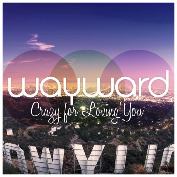 Wayward Crazy for Loving You