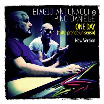 Biagio Antonacci feat. Pino Daniele One Day (Tutto prende un senso) - New Version
