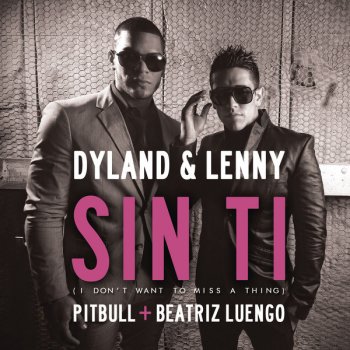 Dyland & Lenny feat. Pitbull & Beatriz Luengo Sin ti (I Don't Want to Miss a Thing)