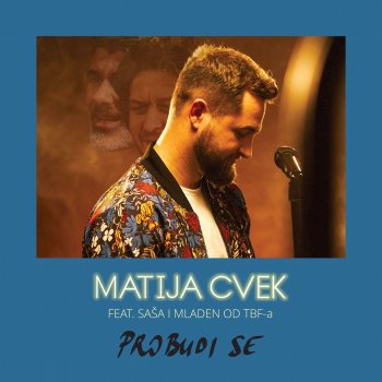 Matija Cvek feat. Saša i Mladen od TBF-a Probudi Se