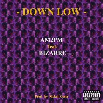 AM2PM feat. Bizarre & MYKEL COSTA Down Low (feat. MYKEL COSTA)