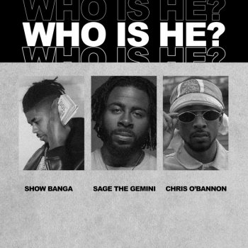 Show Banga feat. Sage The Gemini & Chris O'Bannon Who Is He