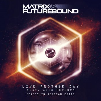 Matrix & Futurebound feat. Alex Hepburn Live Another Day - M&F's in Session Edit