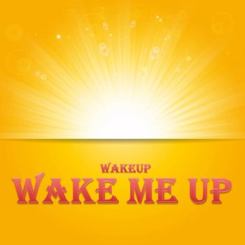 Wake Up Wake Me Up