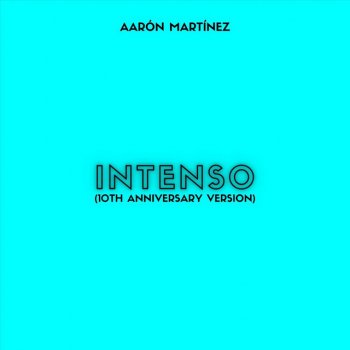 Aarón Martínez Intenso (10th Anniversary Version)
