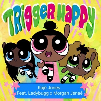 Kaje Trigger Happy (feat. Ladybugg & Morgan Jenae)