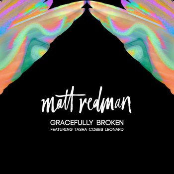 Matt Redman feat. Tasha Cobbs Leonard Gracefully Broken