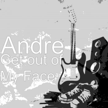 André Get out of My Face