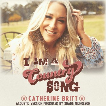 Catherine Britt I Am a Country Song (Acoustic)