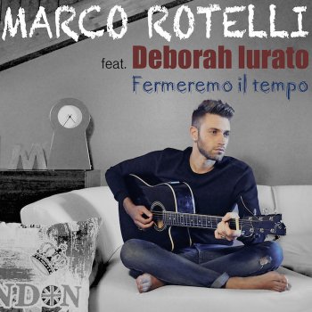 Marco Rotelli feat. Deborah Iurato Fermeremo il tempo