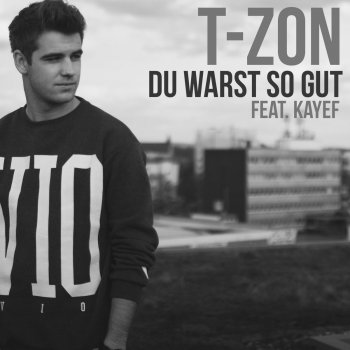T-zon feat. KAYEF Du warst so gut (feat. KAYEF)